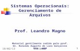 18/02/13 FAFIMAN 1 Sistemas Operacionais: Gerenciamento de Arquivos Prof. Leandro Magno Material gentilmente cedido pelo prof. Dr. Ronaldo Augusto de Lara.