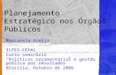 Planejamento Estratégico nos Órgãos Públicos Marianela Armijo ILPES-CEPAL Curso-seminário Políticas orçamentárias e gestão pública por resultados Brasilia,