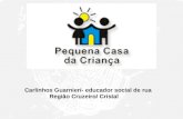 Carlinhos Guarnieri- educador social de rua Região Cruzeiro/ Cristal.