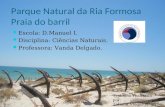 Parque Natural da Ria Formosa Praia do barril Escola: D.Manuel I. Disciplina: Ciências Naturais. Professora: Vanda Delgado. Trabalho realizado por: Tatiana.