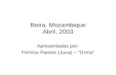 Beira, Mozambique Abril, 2003 Apresentadas por: Firmino Ramos (Juca) – f1rma.