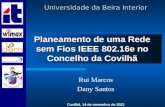 Planeamento de uma Rede sem Fios IEEE 802.16e no Concelho da Covilhã Rui Marcos Dany Santos Covilhã, 7 de Novembro de 2013 Universidade da Beira Interior.