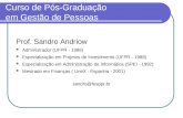 Curso de Pós-Graduação em Gestão de Pessoas Prof. Sandro Andriow Administrador (UFPR - 1986) Especialização em Projetos de Investimento (UFPR - 1988)