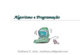 Algoritmo e Programação Tathiana E. Silva (tathiana.sb@gmail.com)