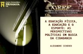 A EDUCAÇÃO FÍSICA, A EDUCAÇÃO E O ESPORTE: AS PERSPECTIVAS POLÍTICAS EM BUSCA DA CIDADANIA ALEXANDRE SCHERER.