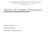 Banco de Dados Temporais Diogo Silva Marcelo Rijo Ranieli Fochezatto Faculdade Dom Bosco de Porto Alegre Bacharelado em Sistemas de informação Banco de.