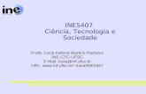INE5407 Ciência, Tecnologia e Sociedade Profa. Lúcia Helena Martins Pacheco INE-CTC-UFSC E-Mail: lucia@inf.ufsc.br URL: lucia/INE5407.
