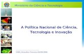 Ministério da Ciência e Tecnologia A Política Nacional de Ciência, Tecnologia e Inovação ______________________ SMR, Renorbio-Teresina-06/09/2006.