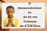 11/2/2013 O Desenvolvimento da Fé em Crianças de 6 a 9 anos Thalita R. G. Silva UNASP.