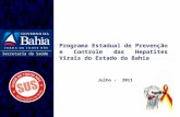 Secretaria da Saúde Programa Estadual de Prevenção e Controle das Hepatites Virais do Estado da Bahia Julho - 2011.