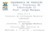 ENGENHARIA DE PRODUÇÃO Disc.: Processos de Fabricação II Prof. Jorge Marques Aulas 8 e 9 Processos de Conformação Mecânica LAMINAÇÃO Referências: CHIAVERINI,