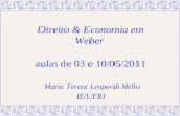 Direito & Economia em Weber aulas de 03 e 10/05/2011 Maria Tereza Leopardi Mello IE/UFRJ.