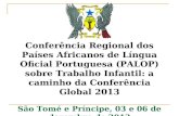 Conferência Regional dos Países Africanos de Língua Oficial Portuguesa (PALOP) sobre Trabalho Infantil: a caminho da Conferência Global 2013 São Tomé e.