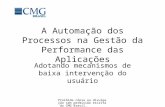 Proibida cópia ou divulgação sem permissão escrita do CMG Brasil. A Automação dos Processos na Gestão da Performance das Aplicações Adotando mecanismos.