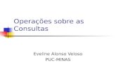 Operações sobre as Consultas Eveline Alonso Veloso PUC-MINAS.