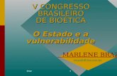 Braz1 V CONGRESSO BRASILEIRO DE BIOÉTICA O Estado e a vulnerabilidade MARLENE BRAZ braz@iff.fiocruz.br.