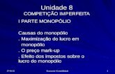 08-11-2013 Economia I Contabilidade 1 Unidade 8 COMPETIÇÃO IMPERFEITA I PARTE MONOPÓLIO Causas do monopólio. Maximização do lucro em monopólio monopólio.