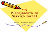 Planejamento em Serviço Social Profa. Adriana Barros.
