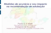 Medidas de acurácia e seu impacto na recomendação de adubação Paulo G S Wadt Eng. Agrônomo, D.Sci., Embrapa Acre Cleigiane de O Lemos Analista de Sistemas,