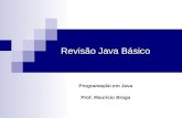 Revisão Java Básico Programação em Java Prof. Maurício Braga