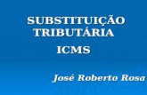 SUBSTITUIÇÃO TRIBUTÁRIA SUBSTITUIÇÃO TRIBUTÁRIAICMS José Roberto Rosa