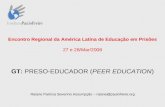 Encontro Regional da América Latina de Educação em Prisões 27 e 28/Mar/2008 GT: PRESO-EDUCADOR (PEER EDUCATION) Raiane Patrícia Severino Assumpção – raiane@paulofreire.org.