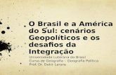 O Brasil e a América do Sul: cenários Geopolíticos e os desafios da Integração Universidade Luterana do Brasil Curso de Geografia – Geografia Política.