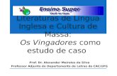 Literaturas de Língua Inglesa e Cultura de Massa: Os Vingadores como estudo de caso Prof. Dr. Alexander Meireles da Silva Professor Adjunto do Departamento.