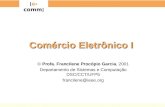 [ e-comm ] Comércio Eletrônico I © Profa. Francilene Procópio Garcia, 2001 Departamento de Sistemas e Computação DSC/CCT/UFPb francilene@ieee.org.