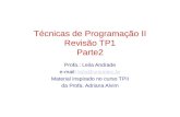 Técnicas de Programação II Revisão TP1 Parte2 Profa.: Leila Andrade e-mail: leila@uniriotec.brleila@uniriotec.br Material inspirado no curso TPII da Profa.