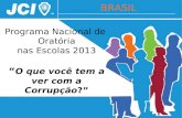 Programa Nacional de Oratória nas Escolas 2013 O que você tem a ver com a Corrupção? BRASIL.