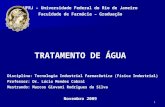 1 UFRJ – Universidade Federal do Rio de Janeiro Faculdade de Farmácia – Graduação TRATAMENTO DE ÁGUA Disciplina: Tecnologia Industrial Farmacêutica (Física.