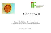 Genética II – Bases citológicas do Mendelismo -Universalidade do modelo Mendeliano Prof. José Amaral/2012.