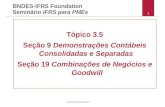 © 2010 IFRS Foundation 1 BNDES-IFRS Foundation Seminário IFRS para PMEs Tópico 3.5 Seção 9 Demonstrações Contábeis Consolidadas e Separadas Seção 19 Combinações.