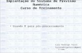 Implantação do Sistema de Previsão Numérica Curso de Treinamento Usando R para pós-processamento Luiz Rodrigo Tozzi luizrodrigotozzi@gmail.com.