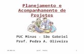 3/11/2013prof. Pedro1 Planejamento e Acompanhamento de Projetos PUC Minas - São Gabriel Prof. Pedro A. Oliveira.