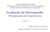 Avaliação de Desempenho Planejamento de Experimentos Aula 2 Marcos José Santana Regina Helena Carlucci Santana Universidade de São Paulo Instituto de Ciências.