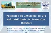 Prevenção de Infecções em UTI Aplicabilidade de Protocolos (bundles) Prevenção de Infecções em UTI Aplicabilidade de Protocolos (bundles) Profa. Dra. Maria.