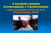 A Condição Humana (Contemplação e Transformação) Leitura comentada do livro de Dom Thomas Keating, OCSO Sérgio de Azevedo Morais Marte Engenharia Ltda.