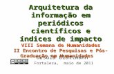 Arquitetura da informação em periódicos científicos e índices de impacto VIII Semana de Humanidades II Encontro de Pesquisas e Pós-Graduação em Humanidades.