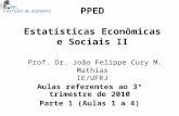 PPED Estatísticas Econômicas e Sociais II Prof. Dr. João Felippe Cury M. Mathias IE/UFRJ Aulas referentes ao 3º trimestre de 2010 Parte 1 (Aulas 1 a 4)