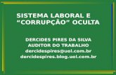 SISTEMA LABORAL E CORRUPÇÃO OCULTA DERCIDES PIRES DA SILVA AUDITOR DO TRABALHO dercidespires@uol.com.br dercidespires.blog.uol.com.br.