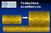 Padrão da Associação Brasileira de Normas Técnicas (ABNT) Trabalhos acadêmicos Norma Brasileira Registrada (NBR), conhecida por NBR-6022, denominada Informação.
