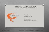 TÍTULO DA PESQUISA Acadêmico Fulano de tal Orientador Profª. Drª. Siclana UNIFRA - Publicidade e PropagandaTFG II/ 2013.