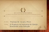 © 2007 Thomas W. Gruen Thomas W. Gruen, Ph.D. A Ruptura na Indústria do Varejo: Buscando uma Solução.