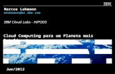 Cloud Computing para um Planeta mais Inteligente Marcos Lohmann mlohmann@br.ibm.com IBM Cloud Labs - HiPODS Jun/2012.