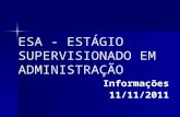 ESA - ESTÁGIO SUPERVISIONADO EM ADMINISTRAÇÃO Informações 11/11/2011.