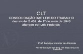 1 CLT CONSOLIDAÇÃO DAS LEIS DO TRABALHO decreto-lei 5.452, de 1º de maio de 1943 alterado por Leis Federais Prof. Rodrigo Meister de Almeida Pós-Graduação.