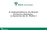 1 A Independência do Brasil: Primeiro Reinado, o Governo de D. Pedro I.