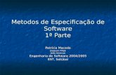 Metodos de Especificação de Software 1ª Parte Patrícia Macedo Joaquim Filipe João Ascenso Engenharia de Software 2004/2005 EST, Setúbal.